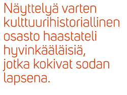 Kuvassa teksti: Näyttelyä varten kulttuurihistoriallinen osasto haastatteli hyvinkääläisiä, jotka kokivat sodan lapsena.